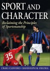 Sport and Character: Reclaiming the Principles of Sportsmanship - Craig Edward Clifford, Randolph M. Feezell