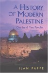 A History of Modern Palestine: One Land, Two Peoples - Ilan Pappé