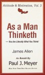 As a Man Thinketh: You Are Literally What You Think - James Allen, Paul J. Meyer