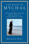 The Book of Mychal: The Surprising Life and Heroic Death of Father Mychal Judge - Michael Daly