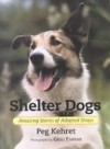 Shelter Dogs: Amazing Stories of Adopted Strays (Library) - Peg Kehret, Greg Farrar