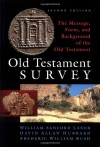 Old Testament Survey: The Message, Form, and Background of the Old Testament - William Sanford Lasor, David Allan Hubbard, Frederic William Bush