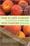 How to Pick a Peach: The Search for Flavor from Farm to Table - Russ Parsons