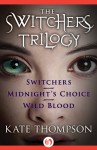 The Switchers Trilogy: Switchers, Midnight's Choice, and Wild Blood - Kate Thompson