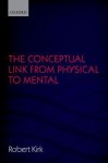 The Conceptual Link from Physical to Mental - Robert Kirk