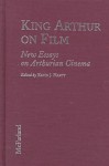 King Arthur on Film: New Essays on Arthurian Cinema - Kevin J. Harty