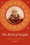 The Birth of Insight: Meditation, Modern Buddhism, and the Burmese Monk Ledi Sayadaw - Erik Braun