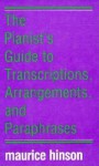 The Pianist's Guide to Transcriptions, Arrangements, and Paraphrases - Maurice Hinson