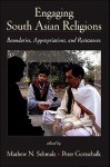 Engaging South Asian Religions: Boundaries, Appropriations, And Resistances (S U N Y Series In Hindu Studies) - Mathew N. Peter Schmalz, Peter Gottschalk