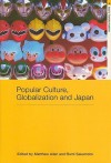 Popular Culture, Globalization and Japan - Matthew Allen, Rumi Sakamoto