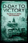 D-Day to Victory: The Diaries of a British Tank Commander - Trevor Greenwood, S. V. Partington