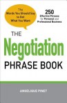 The Negotiation Phrase Book: The Words You Should Say to Get What You Want - Angelique Pinet