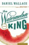 The Watermelon King - Daniel Wallace