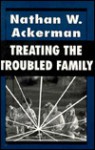 Treating the Troubled Family - Nathan W. Ackerman