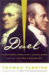 Duel: Alexander Hamilton, Aaron Burr and the Future of America - Thomas J. Fleming