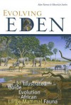 Evolving Eden: An Illustrated Guide to the Evolution of the African Large Mammal Fauna - Alan Turner, Mauricio Anton