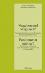 Vergeben Und Vergessen? Pardonner Et Oublier?: Vergangenheitsdiskurse Nach Besatzung, Burgerkrieg Und Revolution. Les Discours Sur Le Passe Apres L'Occupation, La Guerre Civile Et La Revolution - Reiner Marcowitz, Werner Paravicini