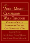 The Three-Minute Classroom Walk-Through: Changing School Supervisory Practice One Teacher at a Time - Carolyn Downey, Fenwick W. English