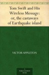 Tom Swift and His Wireless Message: or, the Castaways of Earthquake Island (Tom Swift Sr, #6) - Victor Appleton