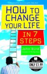 How to Change Your Life in 7 Steps - John Bird