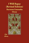 I Will Repay (Revised Edition) - Emmuska Orczy