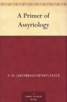 A Primer of Assyriology - Archibald Henry Sayce