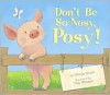 Don't Be So Nosy, Posy! - Nicola Grant, Tim Warnes