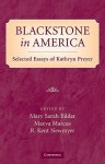 Blackstone in America: Selected Essays of Kathryn Preyer - Mary Bilder, Maeva Marcus, R. Newmyer