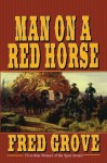 Man on a Red Horse - Fred Grove