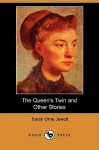 The Queen's Twin and Other Stories - Sarah Orne Jewett