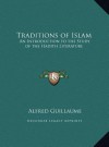 Traditions of Islam: An Introduction to the Study of the Hadith Literature - Alfred Guillaume