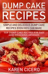 Dump Cake Recipes - Simple And Delicious Dump Cake Recipes Even Kids Can Make: Top Dump Cake Recipes For Easy And Delicious Desserts - Karen Cicero