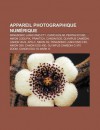 Appareil Photographique Num Rique: Panasonic Lumix DMC-Ft1, Casio Exilim, Pentax K100d, Nikon Coolpix, Praktica, Canon EOS, Olympus Camedia - Source Wikipedia, Livres Groupe