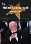 The Richard Attenborough Handbook - Everything You Need to Know about Richard Attenborough - Emily Smith