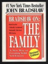 Bradshaw On: The Family: A New Way of Creating Solid Self-Esteem - John Bradshaw, Alan Bomar Jones