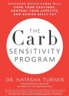 The Carb Sensitivity Program: Discover Which Carbs Will Curb Your Cravings, Control Your Appetite and Banish Belly Fat - Natasha Turner