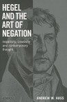 Hegel and the Art of Negation: Negativity, Creativity and Contemporary Thought - Andrew Hass