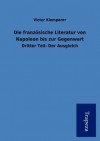 Die Franz Sische Literatur Von Napoleon Bis Zur Gegenwart - Victor Klemperer