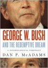 George W. Bush and the Redemptive Dream: A Psychological Portrait - Dan P. McAdams, Todd Schultz