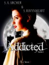 Addicted - S.A. Archer, S. Ravynheart