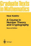 A Course in Number Theory and Cryptography (Graduate Texts in Mathematics) - Neal Koblitz