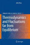 Thermodynamics and Fluctuations Far from Equilibrium - John Ross