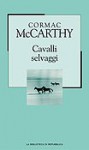 Cavalli selvaggi - Igor Legati, Cormac McCarthy