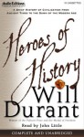 Heroes of History: A Brief History of Civilization from Ancient Times to the Dawn of the Modern Age (Audio) - Will Durant