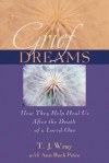 Grief Dreams: How They Help Us Heal After the Death of a Loved One - T.J. Wray