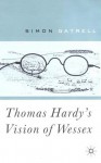 Thomas Hardy's Vision Of Wessex - Simon Gatrell