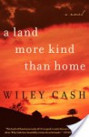 A Land More Kind Than Home - Wiley Cash