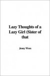 Lazy Thoughts of a Lazy Girl (Sister of That - Jenny Wren