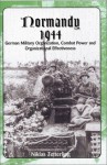 Normandy 1944: German Military Organization, Combat Power and Organizational Effectiveness - Niklas Zetterling