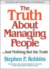 The Truth about Managing People...and Nothing But the Truth - Stephen P. Robbins